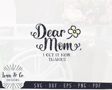 Dear Mom I Get it Now SVG Files | Mother's Day Svg | Motherhood Svg | Mom Cut File | Commercial Use | Digital Files (1205125682) SVG Ivan & Co. Designs 