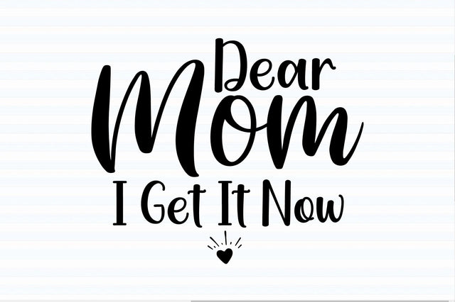 Dear Mom, I Get It Now svg SVG orpitasn 