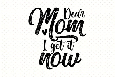 Dear mom I get it now svg SVG orpitasn 