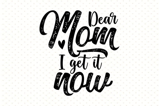 Dear mom I get it now svg SVG orpitasn 
