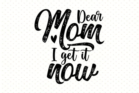 Dear mom I get it now svg SVG orpitasn 