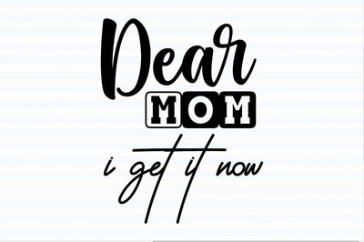 Dear mom i get it now svg SVG orpitasn 