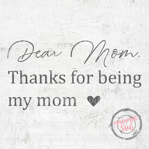 Dear Mom Thanks For Being My Mom Svg SVG MaiamiiiSVG 