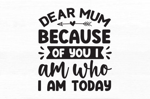dear mum because of you i am who i am today SVG SVG Regulrcrative 