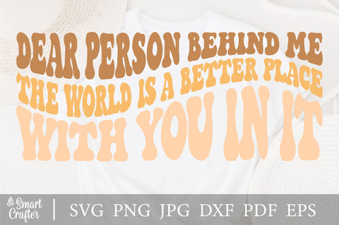 Dear Person Behind Me The World Is A Better Place With You In it svg, wavy style svg, EPS PNG Cricut Instant Download SVG Fauz 