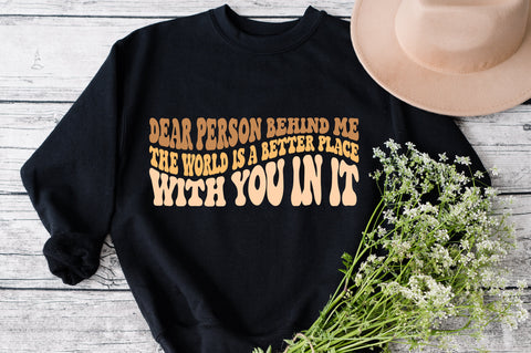 Dear Person Behind Me The World Is A Better Place With You In it svg, wavy style svg, EPS PNG Cricut Instant Download SVG Fauz 