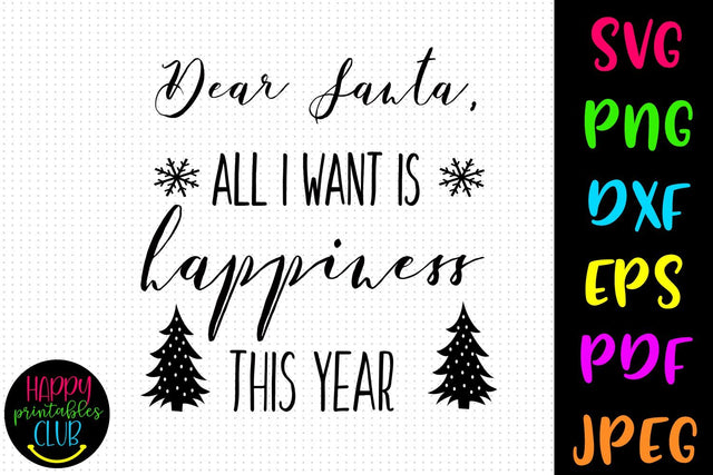 Dear Santa All I Want is Happiness Christmas SVG- DXF-EPS SVG Happy Printables Club 