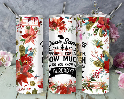Dear Santa Before I Explain How Much Do You Already Tumbler Png, Christmas Dear Santa 20oz Skinny Tumbler Sublimation Designs Tumbler for Straight/Tapered PNG File Digital Download Sublimation DesignSVG 
