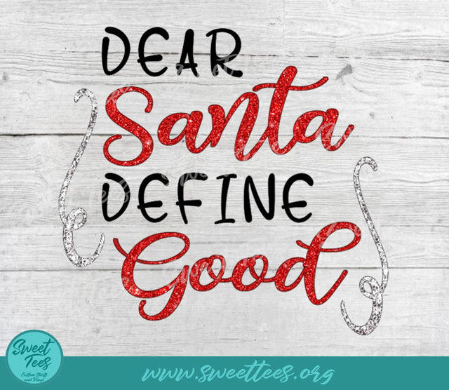 Dear Santa Define Good Christmas Santa PNG JPG Sublimation Sweet Tees 