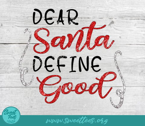 Dear Santa Define Good Christmas Santa PNG JPG Sublimation Sweet Tees 