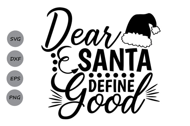Dear Santa Define Good| Christmas Santa SVG Cutting Files. SVG CosmosFineArt 