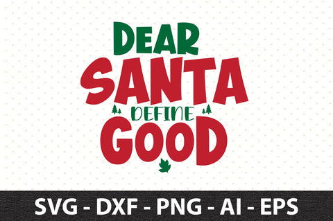 Dear Santa Define Good svg SVG orpitasn 