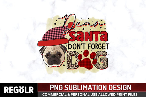 Dear santa don't forget dog Sublimation PNG, Sublimation Christmas Dog Design Sublimation Regulrcrative 