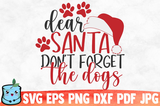 Dear Santa Don't Forget The Dogs SVG MintyMarshmallows 