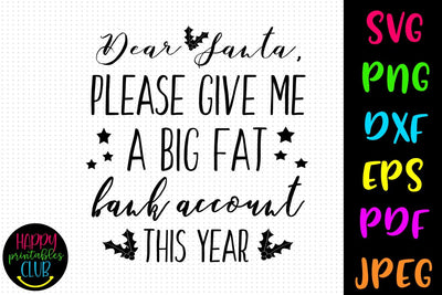 Dear Santa Give Big Fat Bank Account Christmas SVG- DXF-EPS SVG Happy Printables Club 