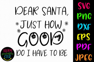 Dear Santa How Good Do I Christmas SVG- DXF-EPS I Holidays SVG Happy Printables Club 