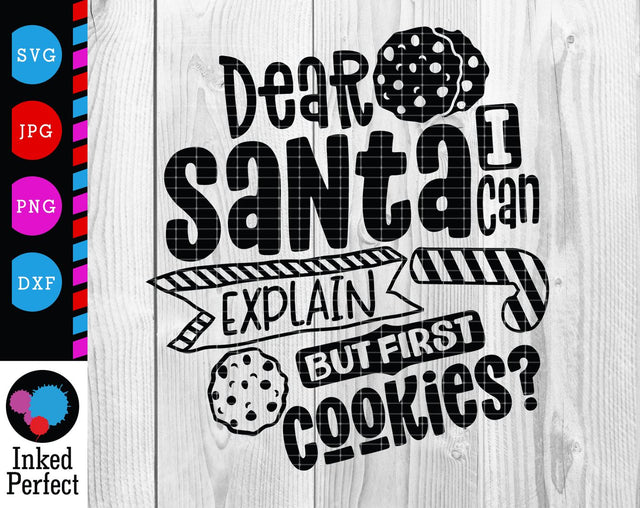 Dear Santa I Can Explain But First Cookies SVG Inked Perfect 