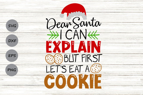 Dear Santa I Can Explain But First Lets Eat a Cookie| Christmas Santa SVG Cutting Files. SVG CosmosFineArt 