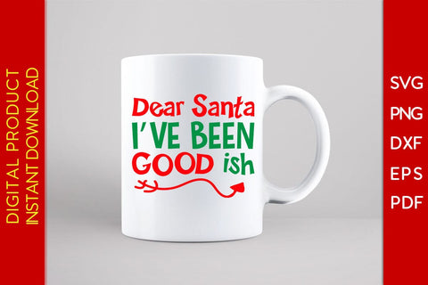 Dear Santa I Have Been Good Ish Christmas SVG PNG EPS Cut File SVG Creativedesigntee 