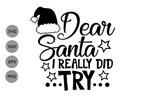 Dear Santa I Really Did Try| Christmas Santa SVG Cutting Files. SVG CosmosFineArt 
