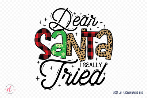 Dear Santa I Really Tried, Funny Christmas PNG Sublimation CraftLabSVG 