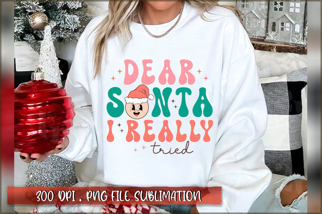 Dear santa I really tried Sublimation SVG Shetara Begum 