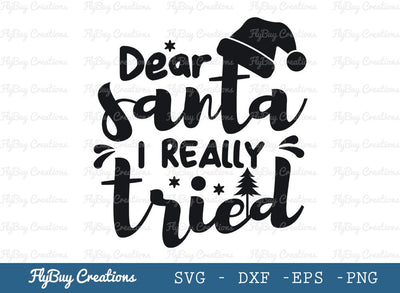 Dear Santa I Really Tried Svg Cut File, Christmas Design Svg , Christmas Svg, Christmas Tree Svg, Tshirt Design, SVG ETC Craft 