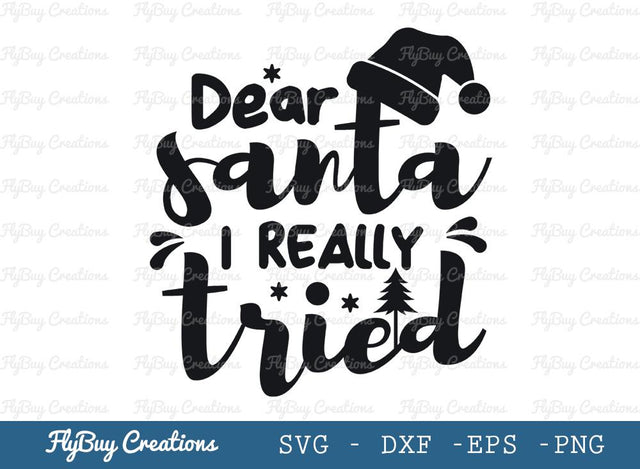 Dear Santa I Really Tried Svg Cut File, Christmas Design Svg , Christmas Svg, Christmas Tree Svg, Tshirt Design, SVG ETC Craft 