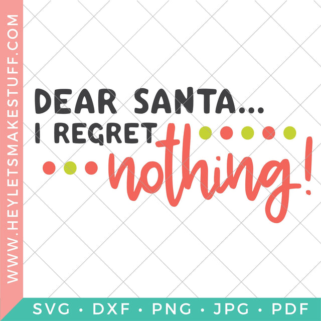 Dear Santa, I Regret Nothing SVG Hey Let's Make Stuff 