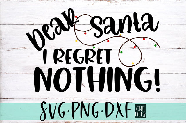 Dear Santa I Regret Nothing SVG, PNG, DXF SVG RedFoxDesignsUS 