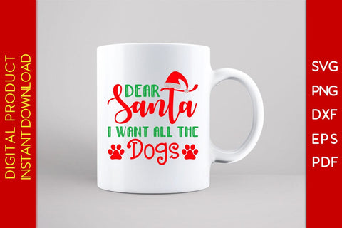 Dear Santa I Want All The Dogs SVG PNG EPS Cut File SVG Creativedesigntee 