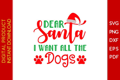 Dear Santa I Want All The Dogs SVG PNG EPS Cut File SVG Creativedesigntee 