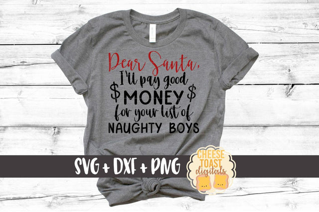 Dear Santa I'll Pay Good Money For Your List of Naughty Boys - Christmas SVG File SVG Cheese Toast Digitals 