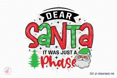 Dear Santa It Was Just a Phase PNG Sublimation Sublimation CraftLabSVG 