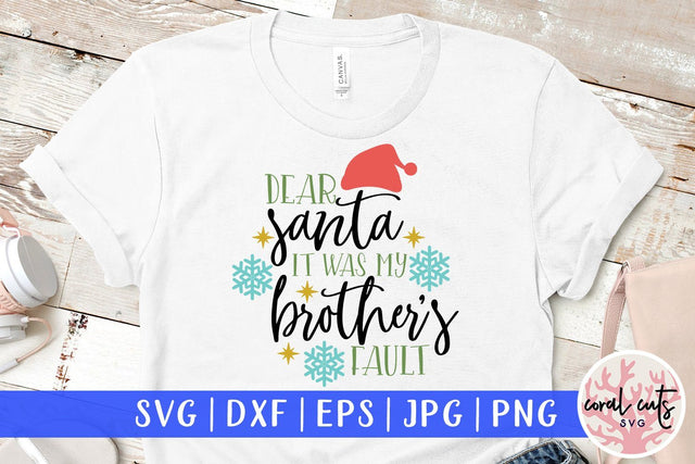 Dear Santa It Was My Brother's Fault – Christmas SVG EPS DXF PNG Cutting Files SVG CoralCutsSVG 