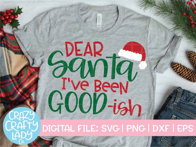 Dear Santa, I've Been Good-ish | Christmas SVG Cut File SVG Crazy Crafty Lady Co. 