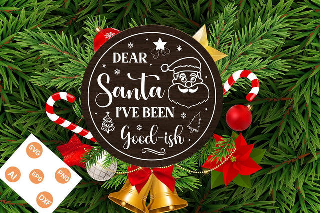 Dear Santa I've Been Good-ish Round Sign SVG, Christmas SVG Design, SVGs,Quotes and Sayings,Food & Drink,On Sale, Print & Cut SVG DesignPlante 503 