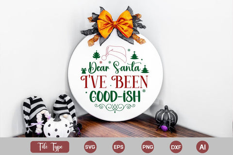 Dear Santa I've Been Good-ish Round Sign SVG Cute File SVGs,Quotes and Sayings,Food & Drink,On Sale, Print & Cut SVG DesignPlante 503 