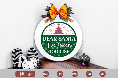 Dear Santa I've Been Good-ish Round Signs SVG Cut File SVGs,Quotes and Sayings,Food & Drink,On Sale, Print & Cut SVG DesignPlante 503 