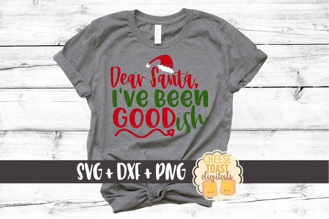 Dear Santa I've Been Goodish - Christmas SVG File SVG Cheese Toast Digitals 