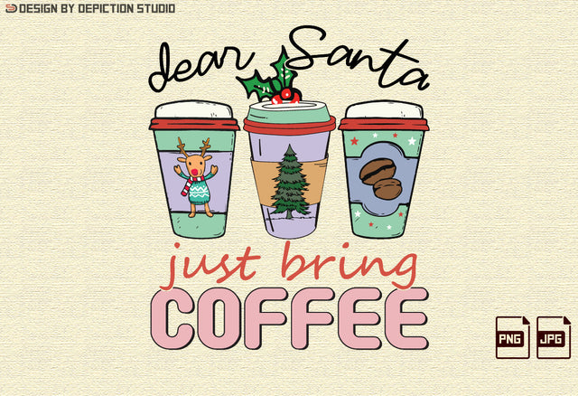 Dear Santa Just Bring Coffee Sublimation, Christmas Coffee Shirt PNG, Dear Santa Just Bring Shirt, Dear Santa Shirt Print Template Sublimation Depiction Studio 