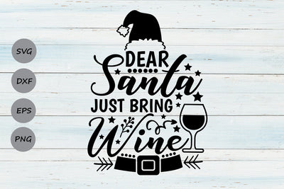 Dear Santa Just Bring Wine| Christmas Santa SVG Cutting Files. SVG CosmosFineArt 