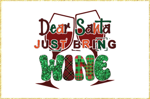 Dear Santa Just Bring Wine Sublimation Sublimation Jagonath Roy 