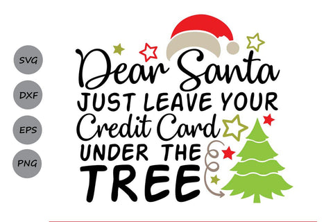 Dear Santa Just Leave your Credit Card Under The Tree| Christmas Santa SVG Cutting Files. SVG CosmosFineArt 