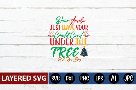 DEAR SANTA JUST LEAVE YOUR CREDIT CARD UNDER THE TREE SVG CUTE FILE SVG Blessedprint 