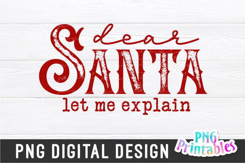 Dear Santa Let Me Explain png - Funny Christmas Sublimation - png Print File For Sublimation Or Print - Digital Download Sublimation Svg Cuttables 