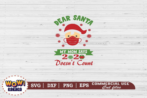 Dear Santa my Mom says 2020 doesn't count svg, Pandemic svg SVG Wowsvgstudio 