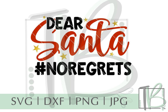Dear Santa No Regrets SVG, Christmas SVG SVG TB Designs 