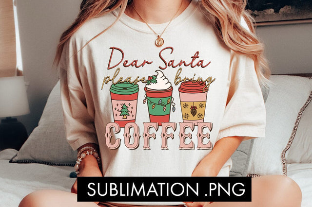 Dear Santa Please Bring Coffee Sublimation PNG SVG Freeling Design House 