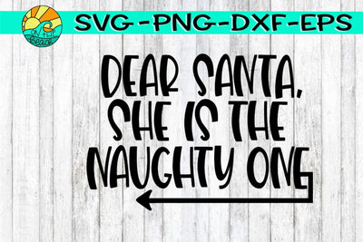 Dear Santa She Is The Naughty One -SVG - DXF - EPS - PNG SVG On the Beach Boutique 
